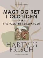 Magt og ret i oldtiden. Dike I. Fra Homer til Perserkrigen