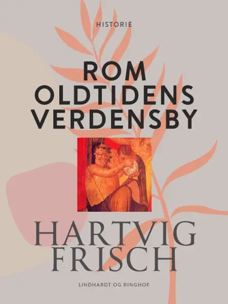 Rom. Oldtidens verdensby af Hartvig Frisch