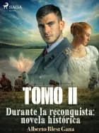 Durante la reconquista: novela histórica. Tomo 2