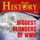 Biggest Blunders of WWII