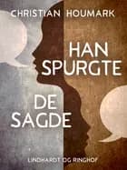 Han spurgte - de sagde af Christian Houmark
