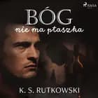 Bóg nie ma ptaszka af K. S. Rutkowski