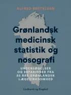 Grønlandsk medicinsk statistik og nosografi. Undersøgelser og erfaringer fra 30 års grønlandsk lægev
