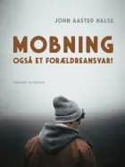 Mobning - også et forældreansvar! af John Aasted Halse