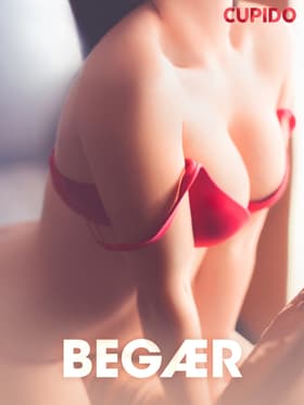 Begær - erotiske noveller af Cupido