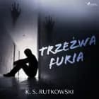 Trzeźwa furia af K. S. Rutkowski