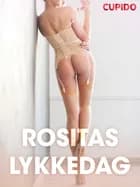 Rositas lykkedag - erotiske noveller af Cupido