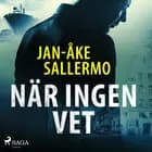 När ingen vet af Jan-Åke Sallermo