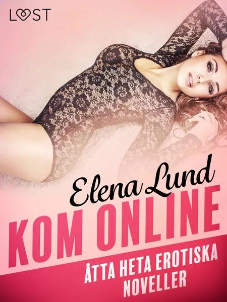 Kom online - åtta heta erotiska noveller af Elena Lund