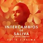 Intercambios de saliva y otros cuentos af Félix Palma Macías