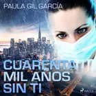Cuarenta mil años sin ti af Paula Gil García