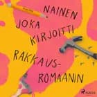Nainen joka kirjoitti rakkausromaanin af Kirsti Ellilä
