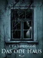 Das öde Haus af E. T. A. Hoffmann