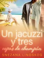 Un jacuzzi y tres copas de champán - un relato corto erótico