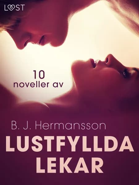 Lustfyllda lekar: 10 noveller av B. J. Hermansson - erotisk novellsamling af B. J. Hermansson