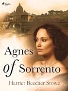 Agnes of Sorrento af Harriet Beecher-Stowe