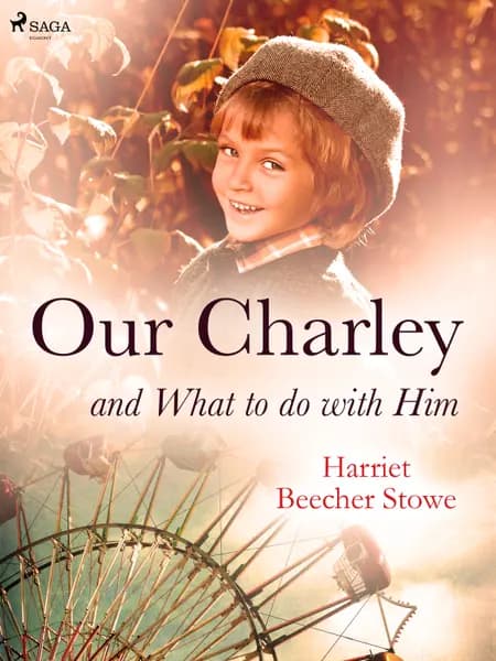 Our Charley and What to do with Him af Harriet Beecher-Stowe