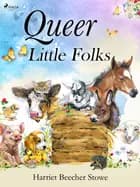 Queer Little Folks af Harriet Beecher-Stowe