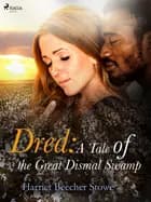 Dred: A Tale of the Great Dismal Swamp af Harriet Beecher-Stowe