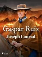 Gaspar Ruiz af Joseph Conrad