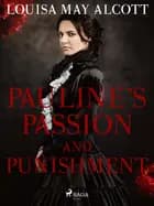 Pauline's Passion and Punishment af Louisa May Alcott