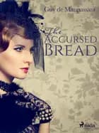 The Accursed Bread af Guy de Maupassant