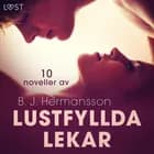 Lustfyllda lekar: 10 noveller av B. J. Hermansson - erotisk novellsamling af B. J. Hermansson