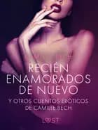 'Recién enamorados de nuevo' y otros cuentos eróticos de Camille Bech