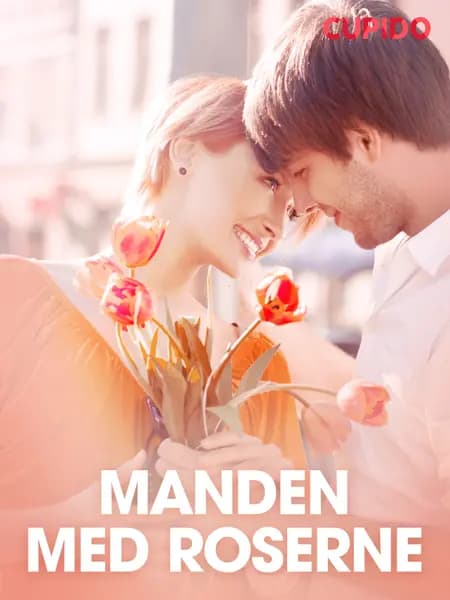 Manden med roserne - erotisk novelle af Cupido
