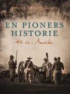 En pioners historie. 40 år i Amerika af Celius Christiansen