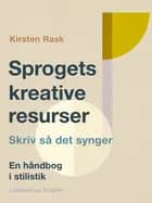 Sprogets kreative resurser. Skriv så det synger. En håndbog i stilistik af Kirsten Rask
