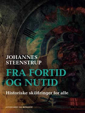 Fra fortid og nutid. Historiske skildringer for alle af Johannes Steenstrup