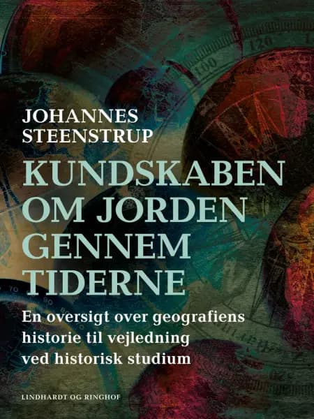 Kundskaben om Jorden gennem tiderne. En oversigt over geografiens historie til vejledning ved historie til vejledning ved historisk studium af Johannes Steenstrup