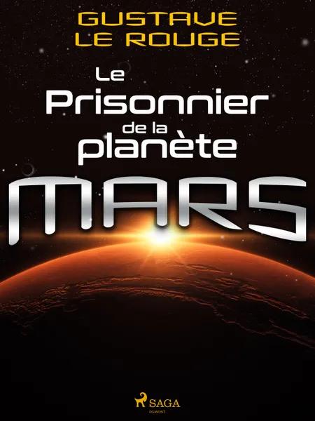 Le Prisonnier de la planète Mars af Gustave Le Rouge