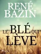 Le Blé qui Lève af René Bazin