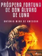 Próspera fortuna de don Álvaro de Luna af Antonio Mira de Amescua