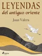 Leyendas del antiguo oriente af Juan Valera