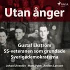 Utan ånger: Gustaf Ekström, SS-veteranen som grundade Sverigedemokraterna af Johan Ulvenlöv, Anders Larsson og Matti Palm