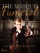 The Marquis de Fumerol af Guy de Maupassant