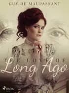 The Love of Long Ago af Guy de Maupassant