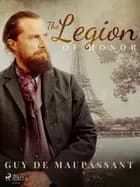 The Legion of Honor af Guy de Maupassant