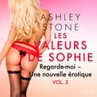 Les Valeurs de Sophie Vol. 3 : Regarde-moi - Une nouvelle érotique af Ashley B. Stone