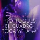 No toques el cuadro, tócame a mí