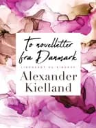 To novelletter fra Danmark af Alexander Kielland