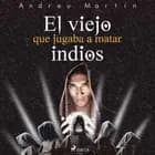 El viejo que jugaba a matar indios af Andreu Martín
