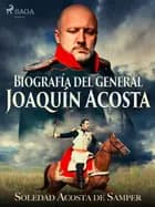 Biografía del general Joaquín Acosta af Soledad Acosta de Samper