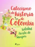 Catecismo de historia de Colombia af Soledad Acosta de Samper