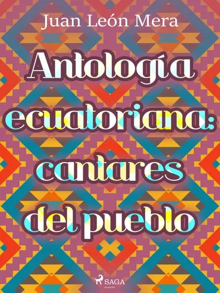 Antología ecuatoriana: cantares del pueblo af Juan León Mera