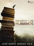 Los divinos y los humanos af José María Vargas Vilas