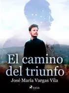 El camino del triunfo af José María Vargas Vilas